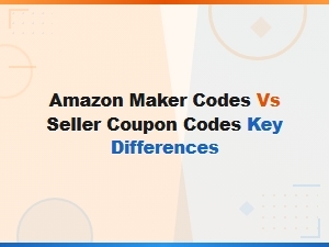 Amazon Maker Codes vs Seller Coupon Codes: Key Differences