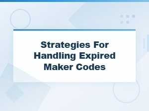 Strategies for Handling Expired Maker Codes Effectively