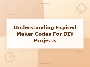 Understanding Expired Maker Codes for Diy Projects: a Complete Guide