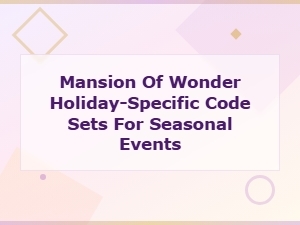 Mansion of Wonder Holiday Codes for Seasonal Events and Special Rewards